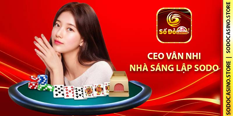 CEO Vân Nhi - Nhà sáng lập SODO (Số Đỏ Casino)