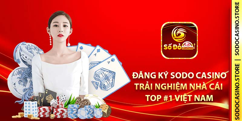 Đăng ký SODO Casino trải nghiệm nhà cái TOP 1 Việt Nam