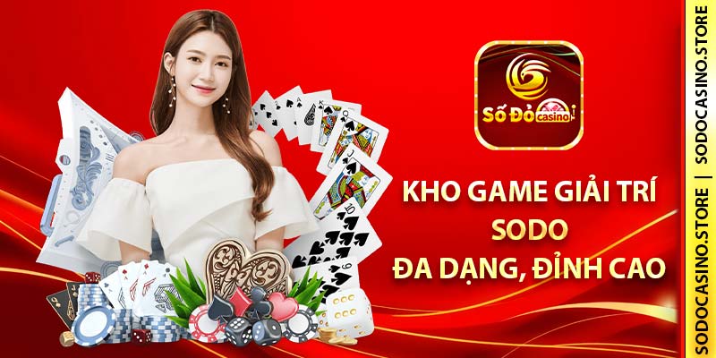 Kho game giải trí SODO đa dạng, đỉnh cao