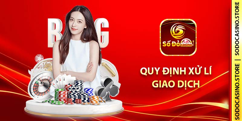 Quy định xử lí giao dịch