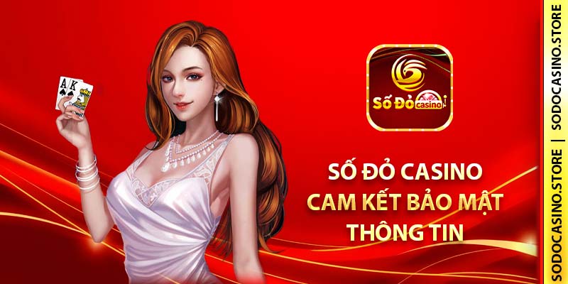 Số đỏ Casino cam kết bảo mật thông tin